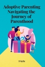 Adoptive Parenting Navigating the Journey of Parenthood Cover Image