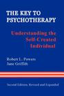 The Key to Psychotherapy: Understanding the Self-Created Individual By Robert L. Powers, Jane Griffith Cover Image