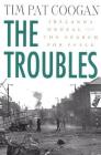 The Troubles: Ireland's Ordeal and the Search for Peace: Ireland's Ordeal and the Search for Peace By Tim Pat Coogan Cover Image