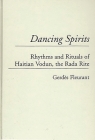 Dancing Spirits: Rhythms and Rituals of Haitian Vodun, the Rada Rite (Contributions to the Study of Music and Dance #42) By Gerdes Fleurant Cover Image