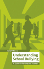 Understanding School Bullying: A Guide for Parents and Teachers By Mona O'Moore Cover Image