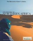 The History of Northern Africa (Britannica Guide to Africa) By Amy McKenna (Editor) Cover Image