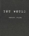 Robert Frank: You Would By Robert Frank (Photographer) Cover Image