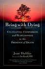 Being with Dying: Cultivating Compassion and Fearlessness in the Presence of Death Cover Image