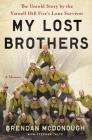 My Lost Brothers: The Untold Story by the Yarnell Hill Fire's Lone Survivor By Brendan McDonough, Stephan Talty (With) Cover Image