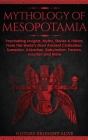 Mythology of Mesopotamia: Fascinating Insights, Myths, Stories & History From The World's Most Ancient Civilization. Sumerian, Akkadian, Babylon Cover Image