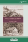 Reluctant Pioneer: How I Survived Five Years in the Canadian Bush (16pt Large Print Edition) By Thomas Osborne Cover Image
