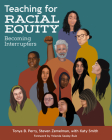 Teaching for Racial Equity: Becoming Interrupters By Tonya Perry, Steven Zemelman , Katy Smith Cover Image
