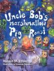 Uncle Bob's Marshmallow Pig Roast: Pig Roast Cover Image