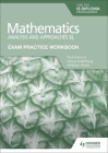 Exam Practice Workbook for Mathematics for the Ib Diploma: Analysis and Approaches SL By Paul Fannon, Vesna Kadelburg, Stephen Ward Cover Image