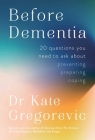Before Dementia: 20 Questions You Need to Ask About Preventing, Preparing, Coping Cover Image