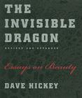 The Invisible Dragon: Essays on Beauty, Revised and Expanded By Dave Hickey Cover Image