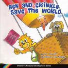Ben and Crinkle save the world (Children's Personal Development #5) By Rob Hill, Lisa Hill, Tony McNeight (Illustrator) Cover Image