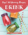 Oops! 365 Yummy Drink Recipes: Everything You Need in One Yummy Drink Cookbook! By Amanda Parker Cover Image