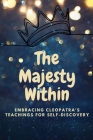The Majesty Within: Embracing Cleopatra's Teachings for Self-Discovery Cover Image