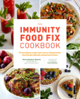 The Immunity Food Fix Cookbook: 75 Nourishing Recipes that Reverse Inflammation, Heal the Gut, Detoxify, and Prevent Illness By Donna Beydoun Mazzola, Sarah Steffens Cover Image