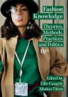 Fashion Knowledge: Theories, Methods, Practices, and Politics By Elke Gaugele (Editor), Monica Titton (Editor) Cover Image