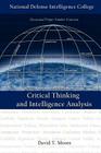 Critical Thinking and Intelligence Analysis (Second Edition) By David T. Moore, National Defense Intelligence College Cover Image