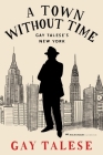 A Town Without Time: Gay Talese's New York Cover Image