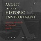Access to the Historic Environment: Meeting the Needs of Disabled People By Lisa Foster, Patrick Nuttgens Cover Image