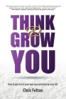 Think & Grow You: How to Get Out of Your Own Way and Level Up Your Life By Chris Felton Cover Image