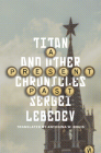 A Present Past: Titan and Other Chronicles By Sergei Lebedev, Antonina W. Bouis (Translator) Cover Image