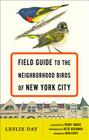 Field Guide to the Neighborhood Birds of New York City By Leslie Day, Trudy Smoke (Illustrator), Beth Bergman (Photographer) Cover Image