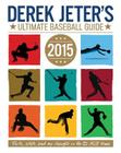 Derek Jeter's Ultimate Baseball Guide 2015 (Jeter Publishing) By Larry Dobrow, Damien Jones (Illustrator) Cover Image