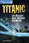 DK Readers L3: Titanic: The Disaster That Shocked the World! Cover Image