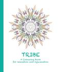 Tribe: A Colouring Book for relaxation and rejuvenation (Colouring for Relaxation and Rejuvenation #4) By Cassie Haywood Cover Image