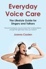 Everyday Voice Care: The Lifestyle Guide for Singers and Talkers By Joanna Cazden Cover Image