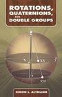 Rotations, Quaternions, and Double Groups (Dover Books on Mathematics) Cover Image