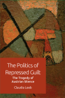 The Politics of Repressed Guilt: The Tragedy of Austrian Silence By Claudia Leeb Cover Image