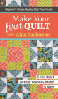 Make Your First Quilt with Alex Anderson: Beginner's Simple Step-By-Step Visual Guide - 1 Fun Block, 12 Easy Layout Options, 4 Sizes Cover Image