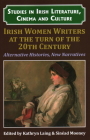 Irish Women Writers at the Turn of the Twentieth Century: Alternative Histories, New Narratives Cover Image