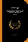Metallurgy: The Art of Extracting Metals from Their Ores, and Adapting Them to Various Purposes of Manufacture; Volume 2 By John Percy Cover Image