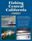 Fishing Central California: A No Nonsense Guide to Spin, Bait, and Fly Fishing By Brian Milne Cover Image