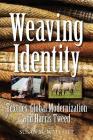 Weaving Identity: Textiles, Global Modernization and Harris Tweed By Susan M. Walcott Cover Image