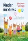 Kinder Im Stress: Wie Eltern Kinder Stärken Und Begleiten By Holger Domsch, Arnold Lohaus, Mirko Fridrici Cover Image