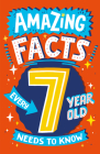 Amazing Facts Every 7 Year Old Needs to Know By Catherine Brereton, Chris Dickason (Illustrator) Cover Image