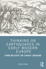 Thinking on Earthquakes in Early Modern Europe: Firm Beliefs on Shaky Ground By Rienk Vermij Cover Image