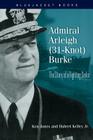 Admiral Arleigh (31-Knot) Burke (Bluejacket Books) By Ken Jones, Hubert Kelley Cover Image