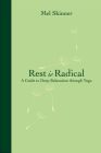Rest is Radical: A Guide to Deep Relaxation through Yoga By Mel Skinner Cover Image
