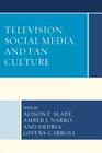 Television, Social Media, and Fan Culture By Alison F. Slade (Editor), Amber J. Narro (Editor), Dedria Givens-Carroll (Editor) Cover Image