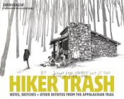 Hiker Trash: Notes, Sketches, and Other Detritus from the Appalachian Trail By Sarah Kaizar, Nicholas Reichard (Photographer) Cover Image