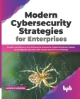 Modern Cybersecurity Strategies for Enterprises: Protect and Secure Your Enterprise Networks, Digital Business Assets, and Endpoint Security with Test By Ashish Mishra Cover Image