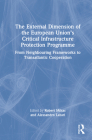 The External Dimension of the European Union's Critical Infrastructure Protection Programme: From Neighbouring Frameworks to Transatlantic Cooperation Cover Image