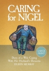 Caring for Nigel: Diary of a Wife Coping With Her Husband's Dementia By Eileen Murray Cover Image