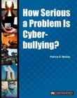 How Serious a Problem Is Cyberbullying? (In Controversy) By Patricia D. Netzley Cover Image