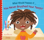 What Would Happen if You Never Brushed Your Teeth? By Thomas Kingsley Troupe, Anna Mongay (Illustrator) Cover Image